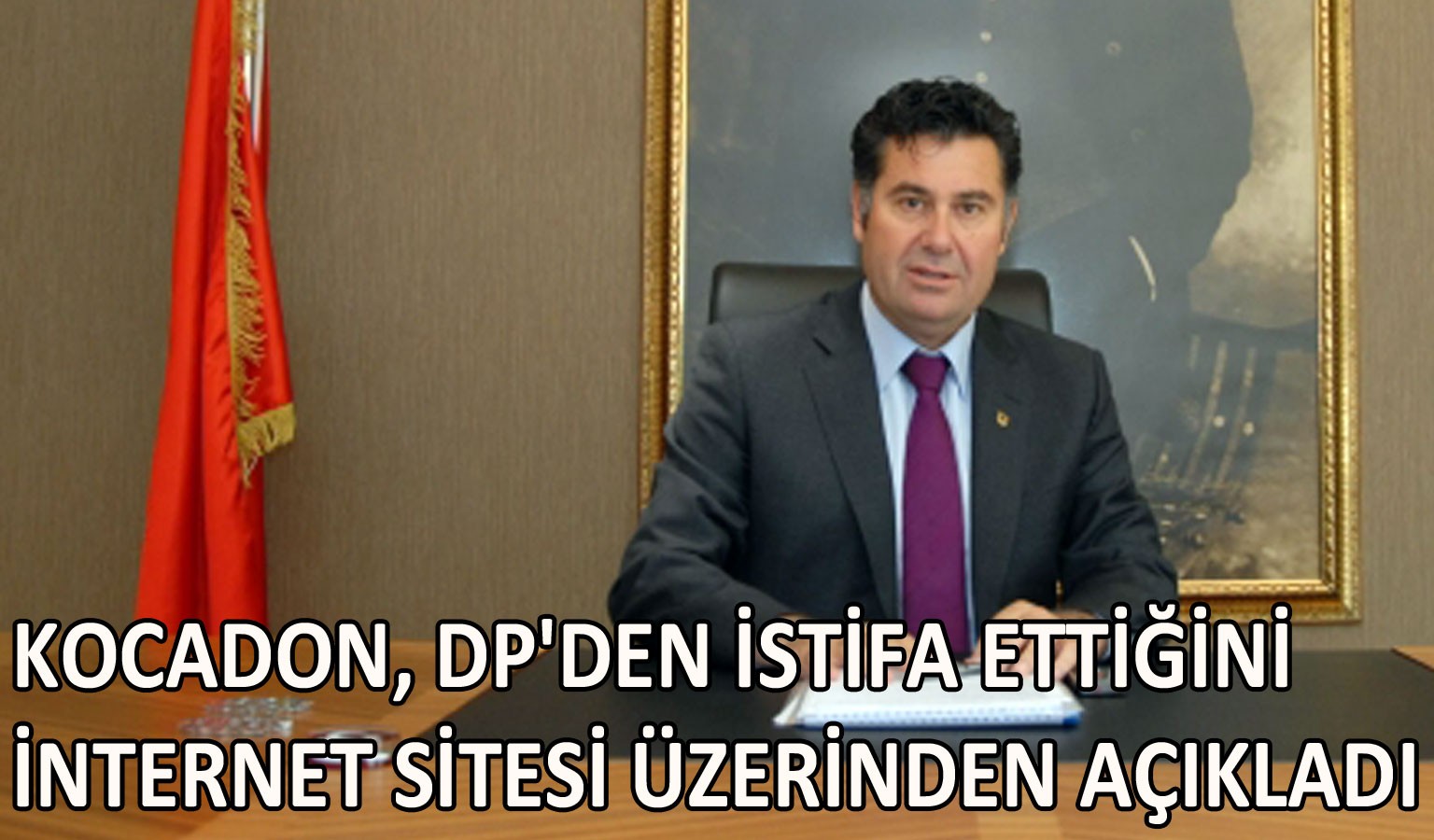 KOCADON DP'DEN İSTİFA ETTİ...