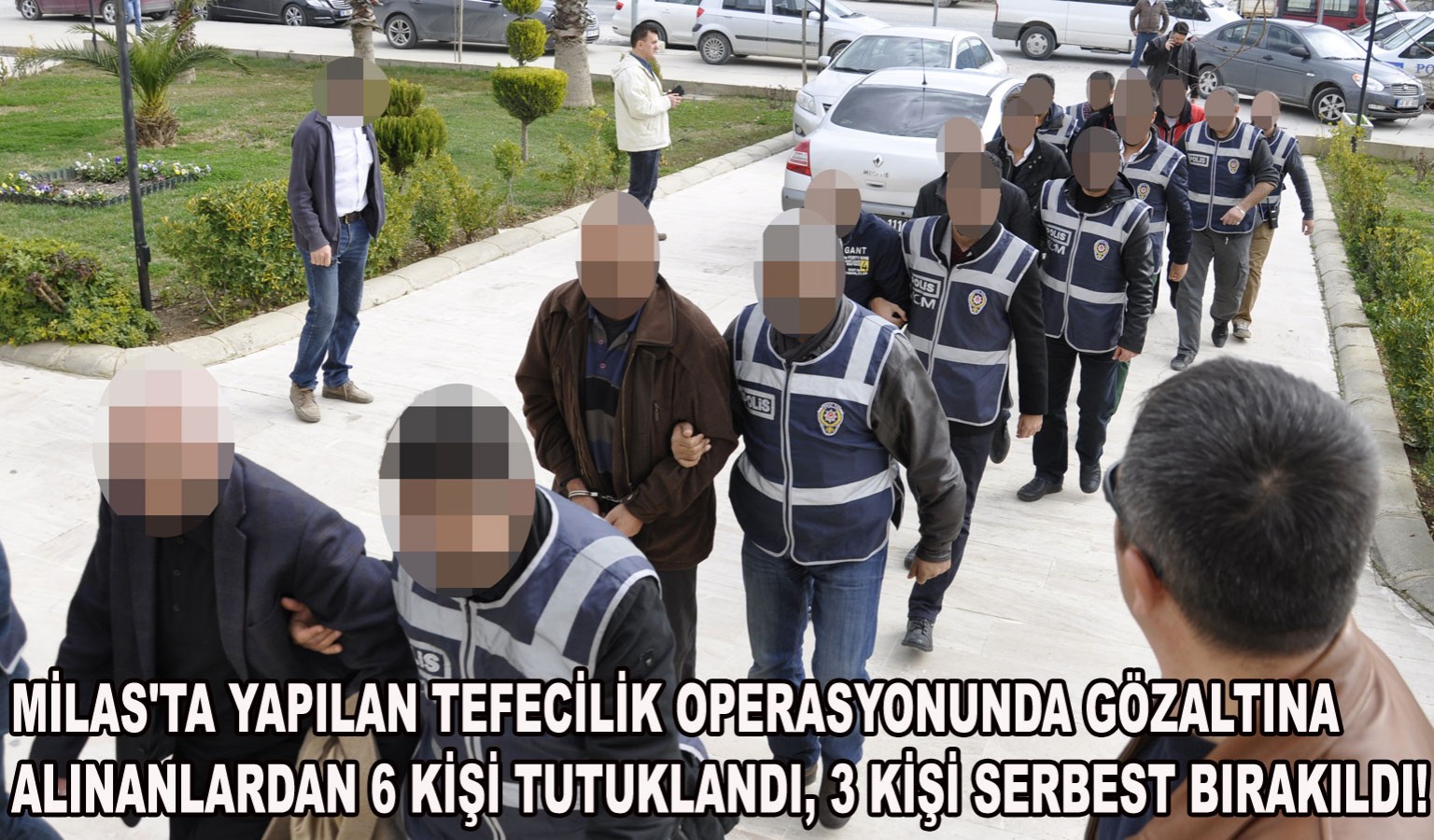 MİLAS'TAKİ TEFECİ OPERASYONDA 6 TUTUKLAMA!