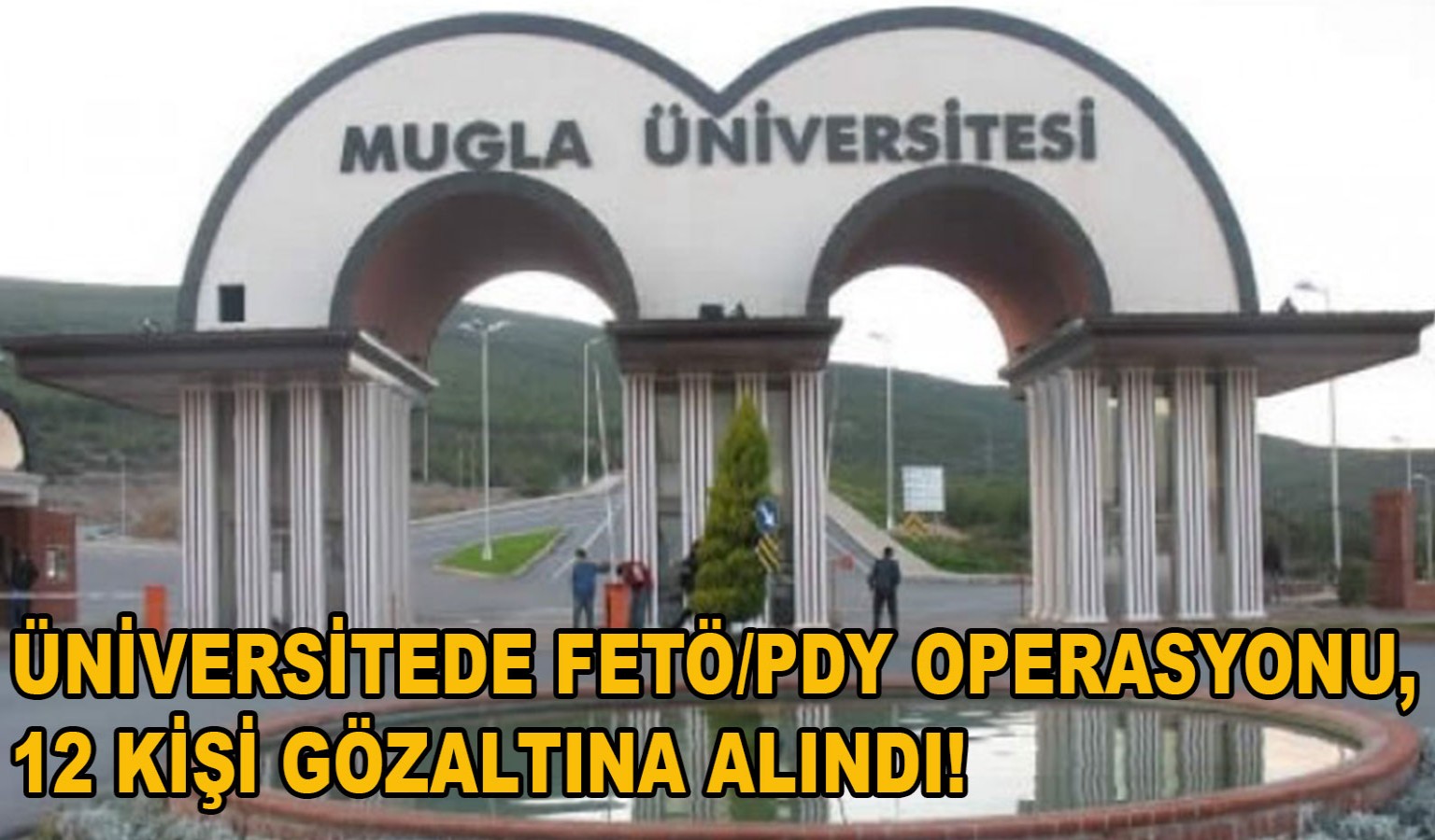 ÜNİVERSİTEDE FETÖ/PDY OPERASYONU, 12 KİŞİ GÖZALTINA ALINDI!