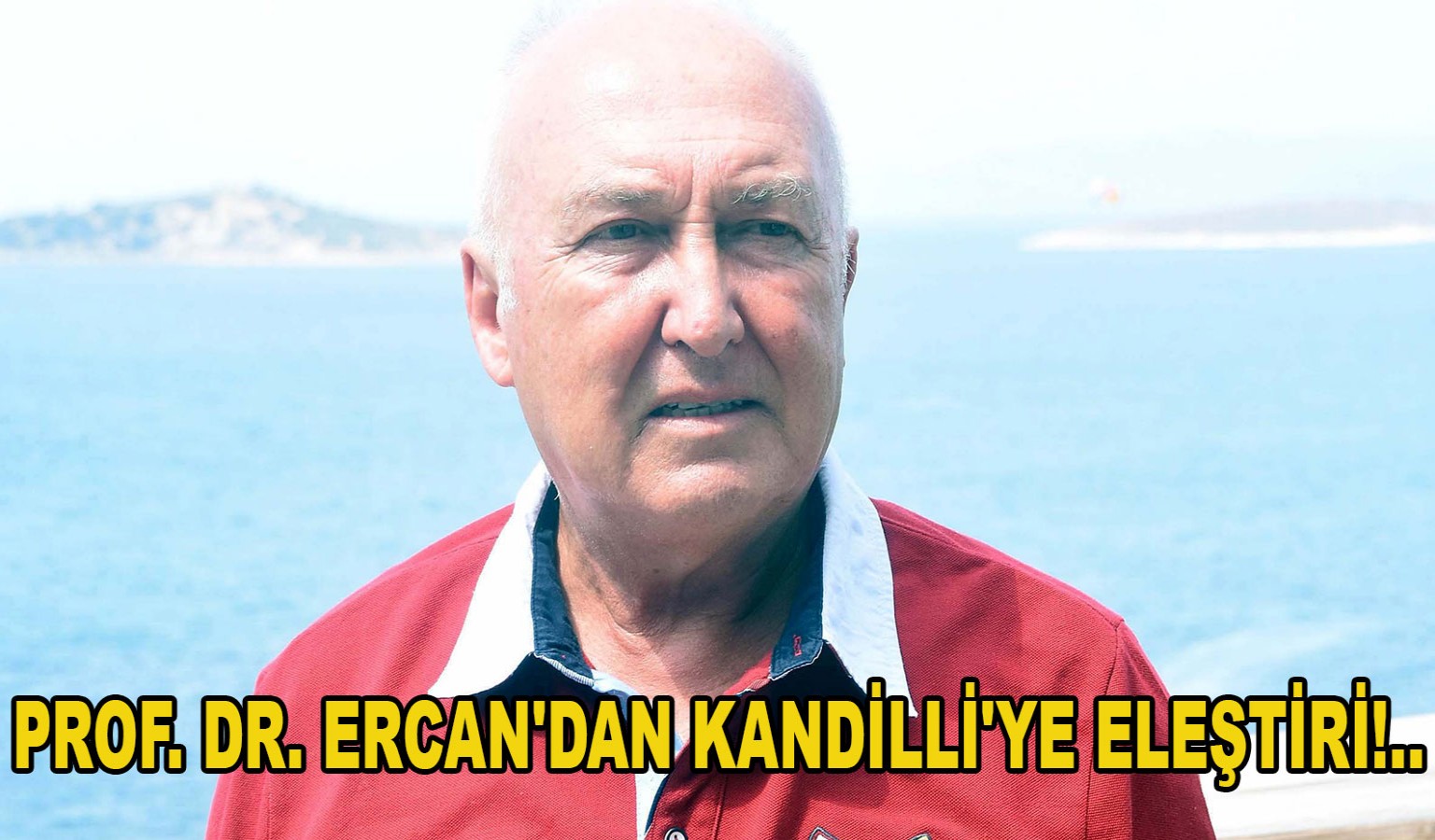 PROF. DR. ERCAN'DAN KANDİLLİ'YE ELEŞTİRİ!..