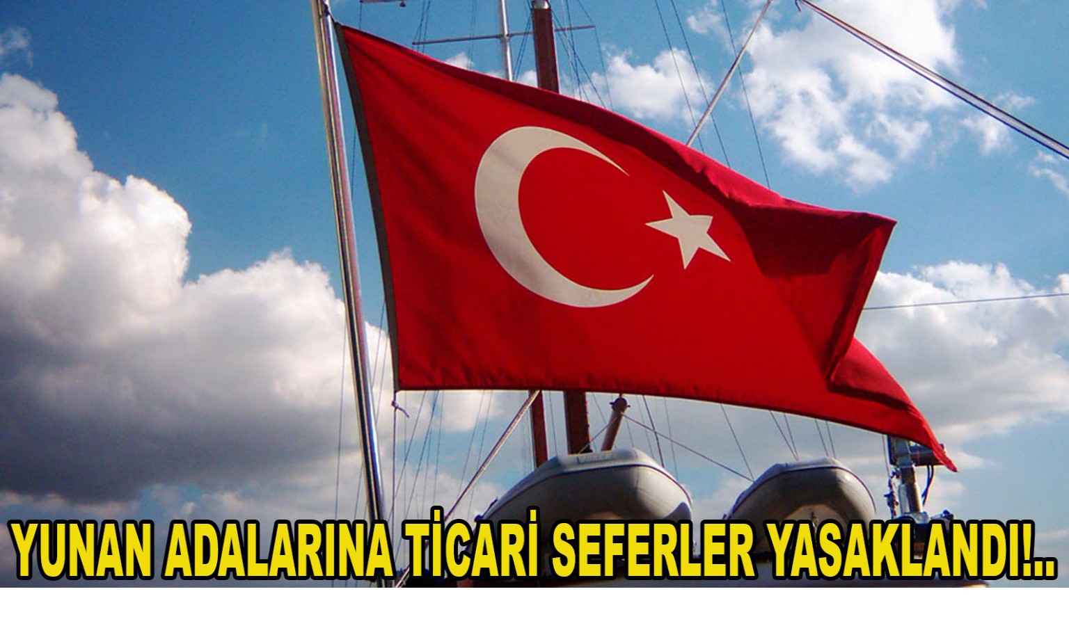 YUNAN ADALARINA TİCARİ SEFERLER YASAKLANDI!..
