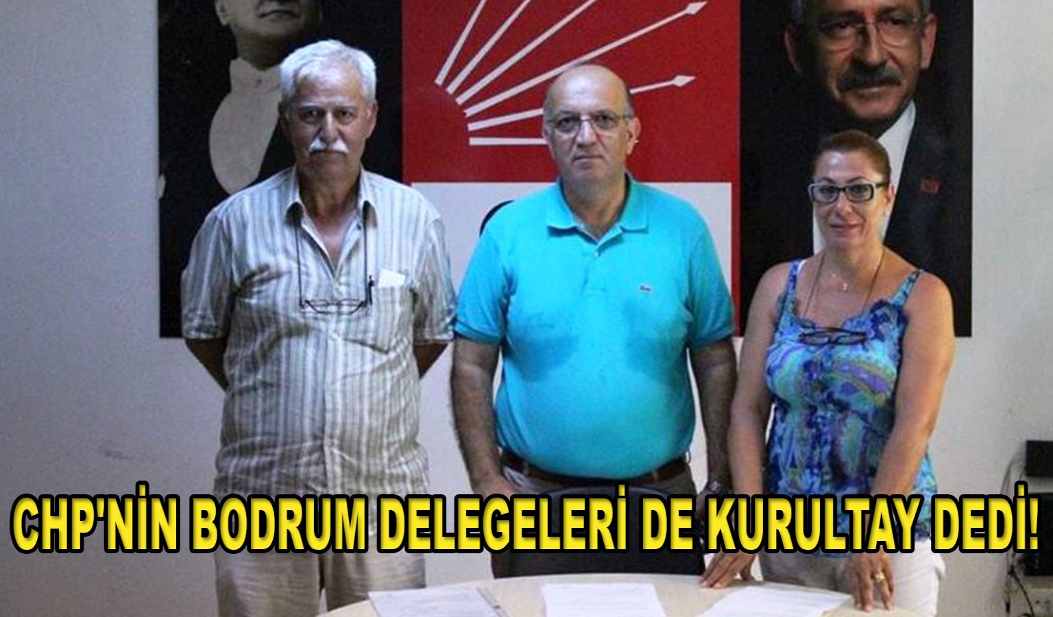 CHP'NİN BODRUM DELEGELERİ DE KURULTAY DEDİ!